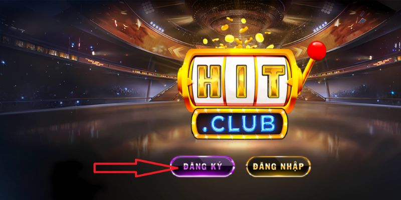 Đăng ký Hitclub ngay để có nhiều ưu đãi đang đợi bạn